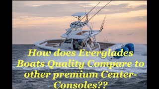 Some Observations on Quality Everglades Boats vs Competitive Premium Center Console Brands [upl. by Nahtanhoj]