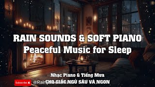 Nhạc Piano Nhẹ Nhàng Cùng Tiếng Mưa Rơi  Âm Thanh Thư Giãn Giúp Dễ Ngủ Sâu [upl. by Enerahs]