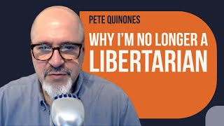 Pete Quinones Why Im No Longer a Libertarian [upl. by Lounge442]