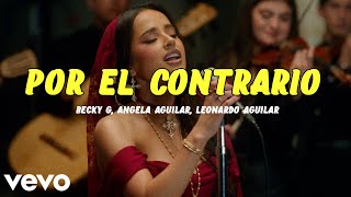 Becky G Angela Aguilar Leonardo Aguilar  POR EL CONTRARIO Letra [upl. by Gardal]