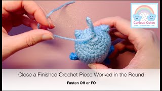 How to Fasten Off FO  Close a Finished Crochet Piece Worked in the Round  Closing Amigurumi [upl. by Chang]