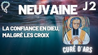 J2 • NEUVAINE au St Curé dArs  LA CONFIANCE EN DIEU MALGRÉ LES CROIX [upl. by Arodnap]