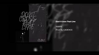 Visionz  Dont Cross That Line Prod CADENCE [upl. by Kiersten]