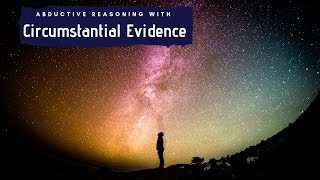 Circumstantial Evidence amp Abductive Reasoning [upl. by Aydiv289]