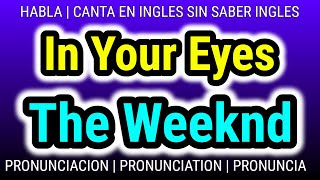 In Your Eyes The Weeknd  Como hablar cantar con pronunciacion en ingles traducida español [upl. by Avaria]