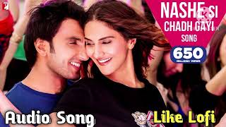 Nashe Si Chadh Gayi  Befikre  Most viewed Party Song  Ranveer S  Vaani K  Like Lofi [upl. by Marutani]