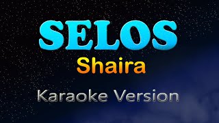 SELOS  Shaira Karaoke Version [upl. by Damick]