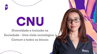 CNU Diversidade e Inclusão na Sociedade  Uma visão sociológica  Comum a todos os blocos [upl. by Modnar]