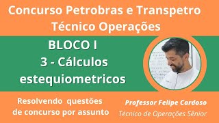 Concurso Petrobras BLOCO 1 aula 3 Cálculos estequiométricos Resolvendo questões ProfFelipe Cardoso [upl. by Lekar]