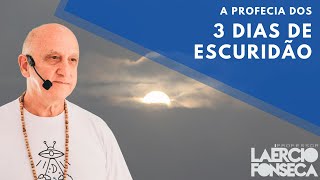 A PROFECIA dos 3 DIAS de ESCURIDÃO  Prof Laércio Fonseca [upl. by Lammaj]