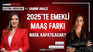 2025te Emekli Maaş Farkı Nasıl Kapatılacak I Sosyal Güvenlik Uzmanı Melis Elmen [upl. by Aglo200]