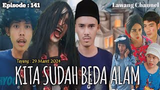 KITA SUDAH BEDA ALAM  Lawang Channel Episode 141 [upl. by Cartwright]