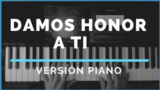 Damos honor a Ti  Cover Piano [upl. by Ytinirt708]