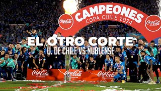 EL OTRO CORTE U de Chile vs Ñublense Campeones Copa Chile 2024  CopaChileCocaColaSinAzúcar 2024 [upl. by Ruffi181]