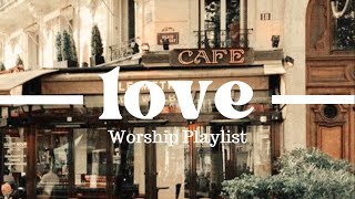 worship songs about love [upl. by Sands158]