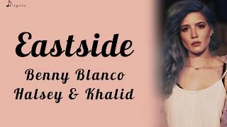 Eastside  Benny Blanco Halsey amp Khalid Lyrics [upl. by Rudie421]