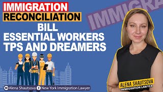 Immigration Reconciliation Bill Essential Workers TPS and Dreamers Alena Shautsova [upl. by Cal]