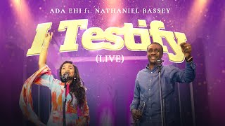 Ada Ehi amp Nathaniel Bassey  I TESTIFY Live [upl. by Icrad]