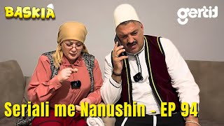 Seriali me Nanushin  Episodi 94  Humor Shqip  Baskia [upl. by Yager666]