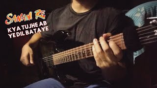 Kya Tujhe Ab Ye Dil Bataye  Guitar Cover [upl. by Mali907]