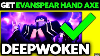 How To GET Evanspear Hand Axe Deepwoken Roblox 2024  UPDATED [upl. by Ednargel909]