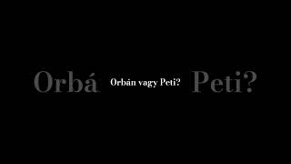 Orbán vagy Peti [upl. by Calan]