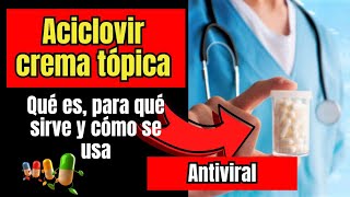 💊 Aciclovir crema Qué es y para qué sirve Dosis y Cómo se usa Aciclovir en crema [upl. by Keslie341]