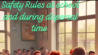 Safety Rules at School and during dispersal time [upl. by Philo]