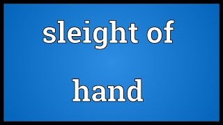 Sleight of hand Meaning [upl. by Arri]