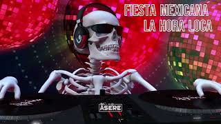 Fiesta Mexicana Mix  La Hora Loca  EL Desmadre [upl. by Aitercal]