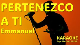 Pertenezco a ti Emmanuel Karaoke [upl. by Pooley566]