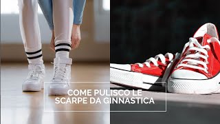 COME PULISCO LE SCARPE DA GINNASTICA [upl. by Notsnhoj]