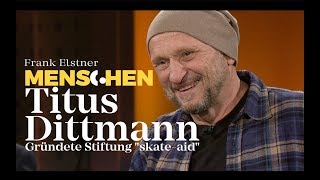 Vater der deutschen SkateboardSzene  Titus Dittmann  Frank Elstner Menschen [upl. by Kehoe]