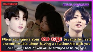 Jungkook FF When You Ignore Your Cold Crush He Feels Uncomfortable In Relationship BTS Oneshot [upl. by Eanahs958]