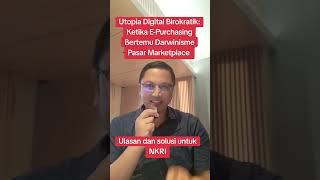 Utopia Digital Birokratik Ketika EPurchasing Bertemu Darwinisme Pasar Marketplace [upl. by Nayve800]