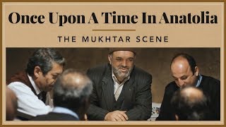 Once Upon A Time in Anatolia  The Mukhtar Scene [upl. by Jasun]