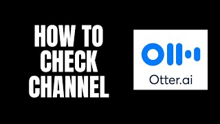 How To Check Channel Otterai Tutorials [upl. by Neelrahs761]