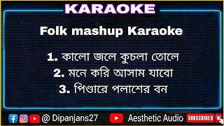 Folk Mashup  Karaoke  Kalo jole kuchla tole  mone kori asam jabo  pindare polaser bon [upl. by Aiehtela352]