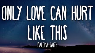 Paloma Faith  Only Love Can Hurt Like This Lyrics [upl. by Osborn]