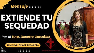 Mensaje quotExtiende tu sequedadquot  Por la Hna Lissette González [upl. by Nnaaras197]