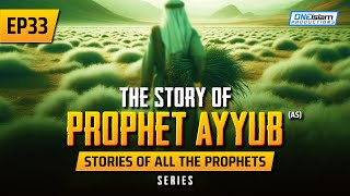 The Story Of Prophet Ayyub AS  EP 33  Stories Of The Prophets Series [upl. by Nylia336]