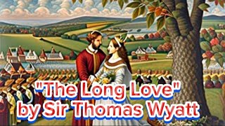 The Long Love a poem by Sir Thomas Wyatt  Reading amp Analysis of The Long Love [upl. by Poll]