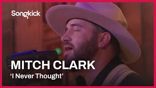 Mitch Clark  I Never Thought  Songkick Live [upl. by Keese740]