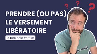 Tuto Versement libératoire  comment vérifier si cela vaut le coup [upl. by Porter992]