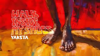 Yaksta  Walk Inside My Shoes Official Audio [upl. by Lyj336]