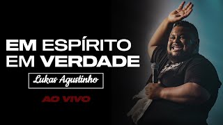 LUKAS AGUSTINHO  EM ESPÍRITO EM VERDADE ao vivo [upl. by Yhtac]