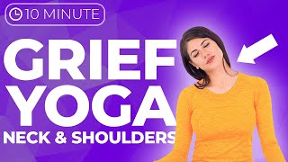 10 minute Yoga for Grief  Grief Yoga for Tense Neck Shoulder amp Hips [upl. by Mcintyre877]