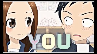 Takagisan 『AMV』 You [upl. by Neyuq]