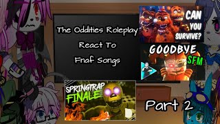 The Oddities Roleplay React To Fnaf Songs2The Oddities RoleplayMy Au [upl. by Airdnaid578]