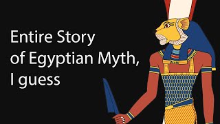 The Entire Story of Egyptian Mythology I Guess [upl. by Goddard762]